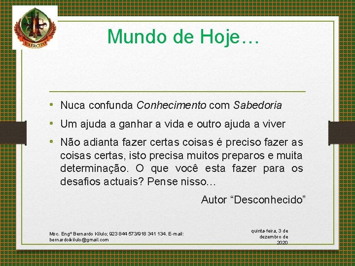 Mundo de Hoje… • Nuca confunda Conhecimento com Sabedoria • Um ajuda a ganhar