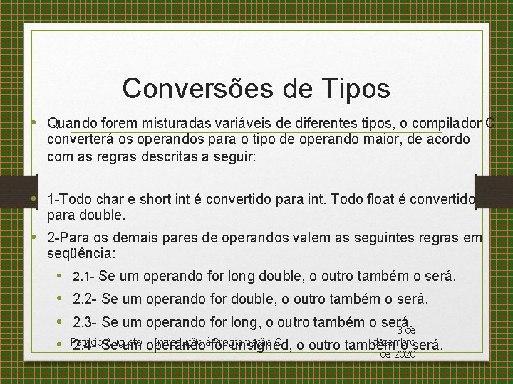 Conversões de Tipos • Quando forem misturadas variáveis de diferentes tipos, o compilador C