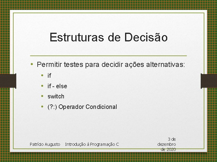 Estruturas de Decisão • Permitir testes para decidir ações alternativas: • • if if