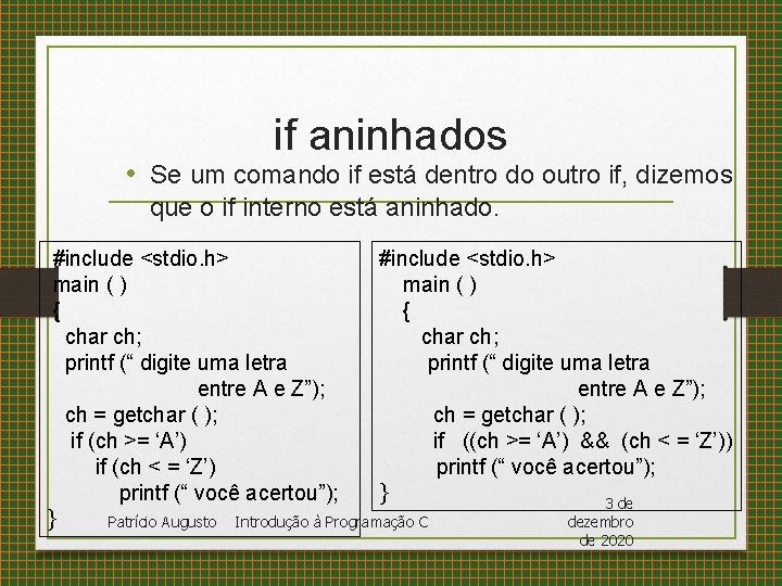 if aninhados • Se um comando if está dentro do outro if, dizemos que