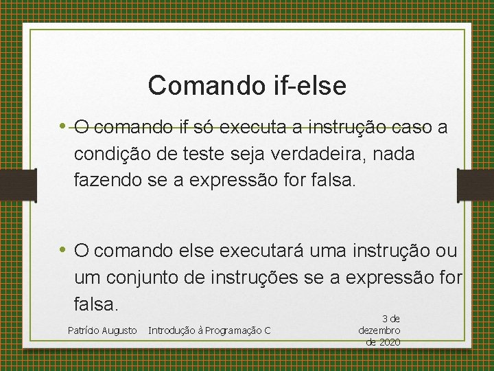 Comando if-else • O comando if só executa a instrução caso a condição de