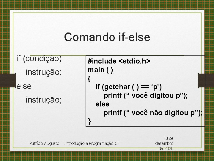 Comando if-else if (condição) instrução; else instrução; Patrício Augusto #include <stdio. h> main (