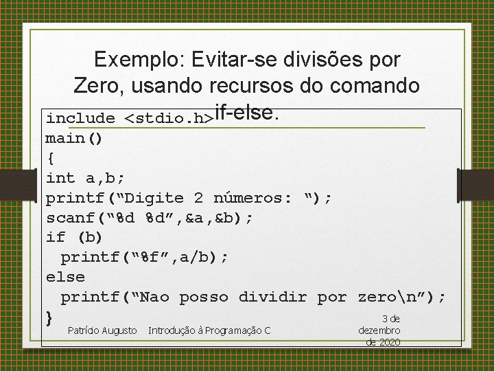 Exemplo: Evitar-se divisões por Zero, usando recursos do comando include <stdio. h> if-else. main()