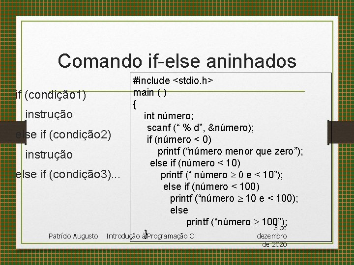 Comando if-else aninhados #include <stdio. h> main ( ) if (condição 1) { instrução