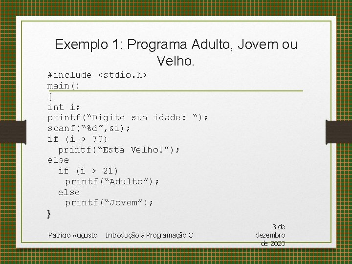 Exemplo 1: Programa Adulto, Jovem ou Velho. #include <stdio. h> main() { int i;