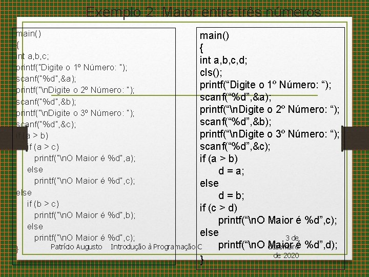 Exemplo 2: Maior entre três números main() { { int a, b, c; int