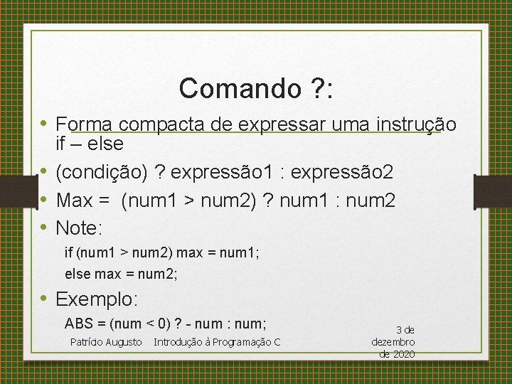 Comando ? : • Forma compacta de expressar uma instrução if – else •