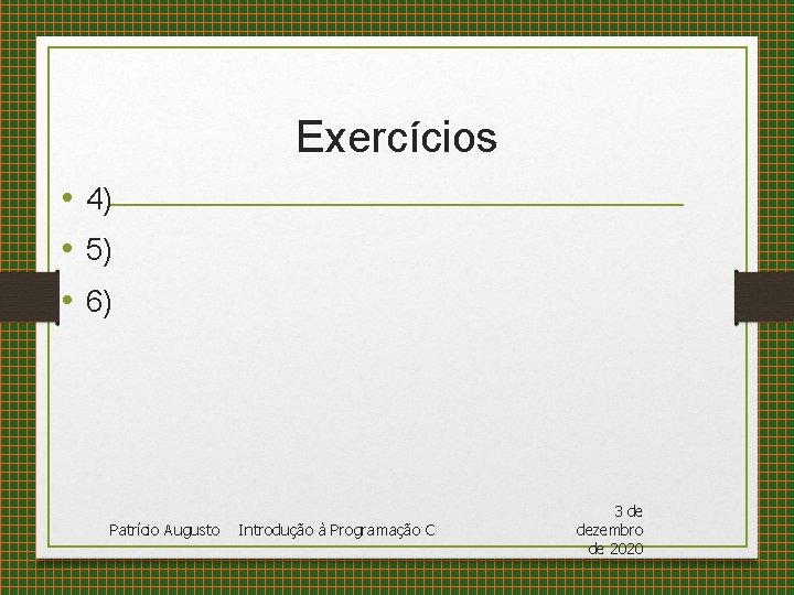 Exercícios • 4) • 5) • 6) Patrício Augusto Introdução à Programação C 3