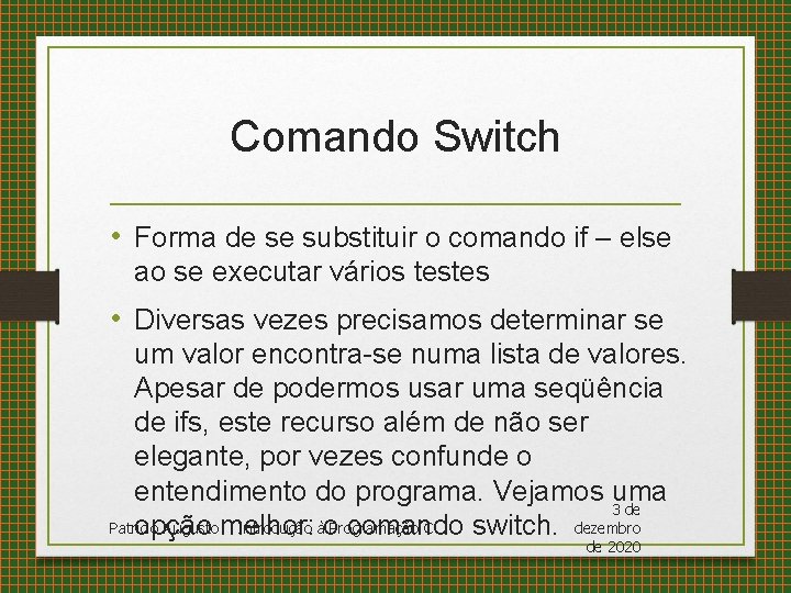 Comando Switch • Forma de se substituir o comando if – else ao se