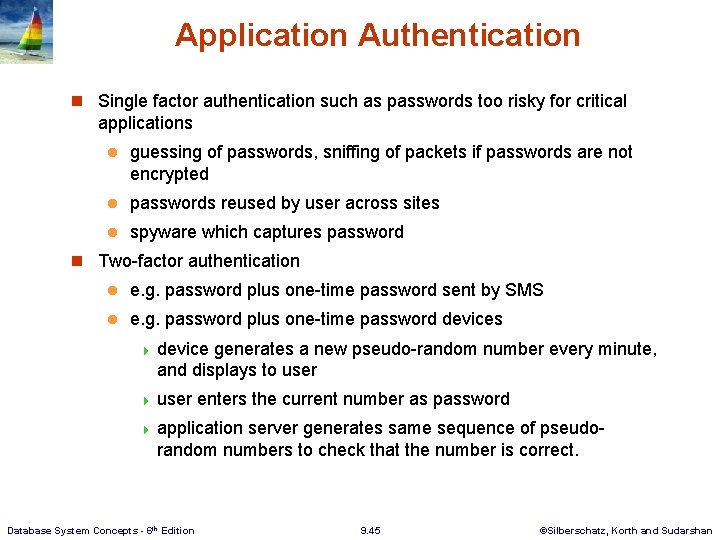 Application Authentication n Single factor authentication such as passwords too risky for critical applications Application Authentication n Single factor authentication such as passwords too risky for critical applications