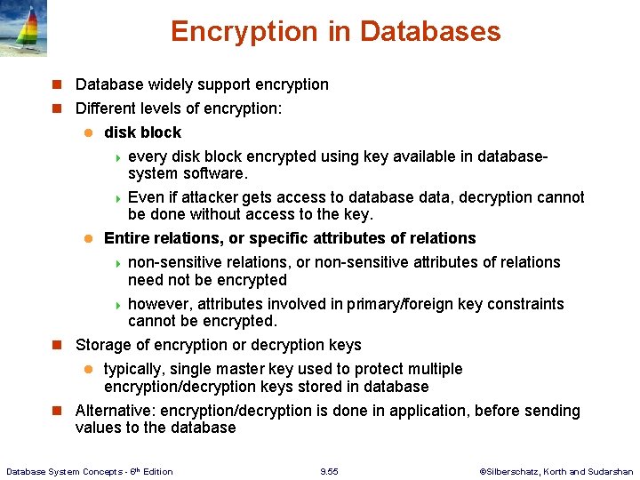 Encryption in Databases n Database widely support encryption n Different levels of encryption: disk Encryption in Databases n Database widely support encryption n Different levels of encryption: disk