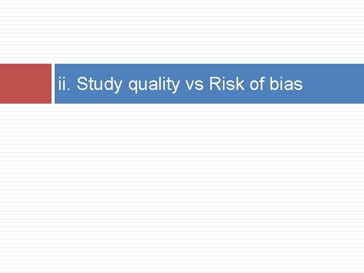 ii. Study quality vs Risk of bias 