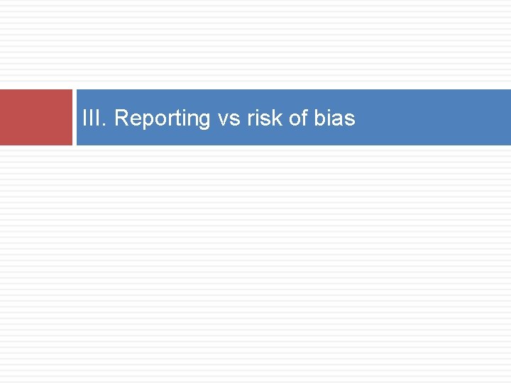 III. Reporting vs risk of bias 