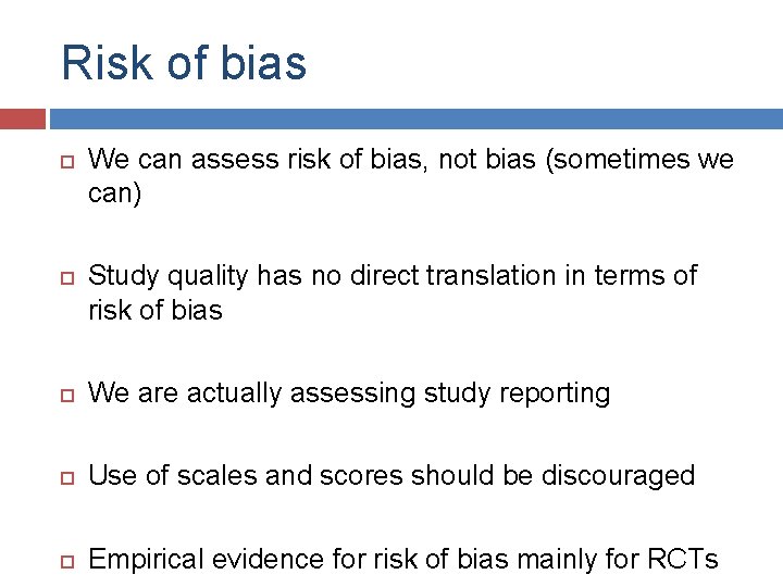 Risk of bias We can assess risk of bias, not bias (sometimes we can)