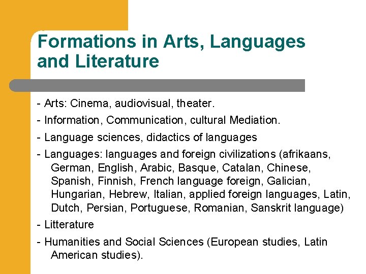 Formations in Arts, Languages and Literature - Arts: Cinema, audiovisual, theater. - Information, Communication,