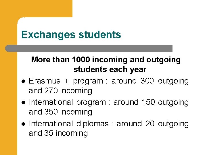 Exchanges students More than 1000 incoming and outgoing students each year Erasmus + program