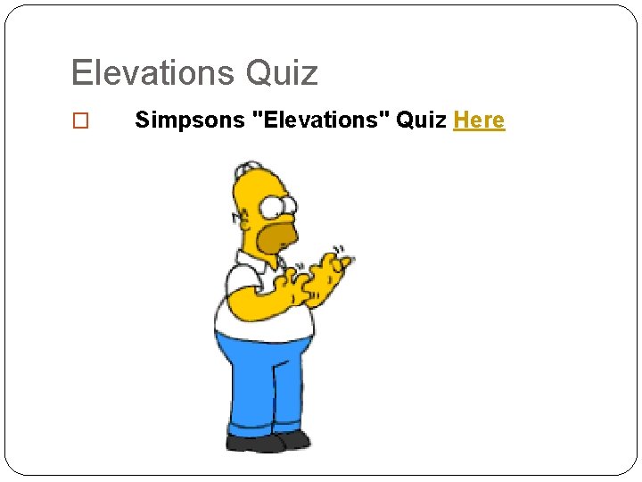 Elevations Quiz � Simpsons "Elevations" Quiz Here 