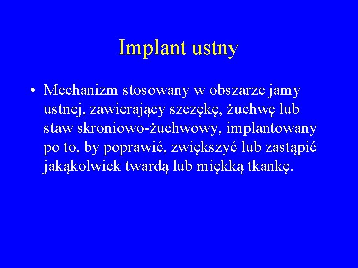 Implant ustny • Mechanizm stosowany w obszarze jamy ustnej, zawierający szczękę, żuchwę lub staw