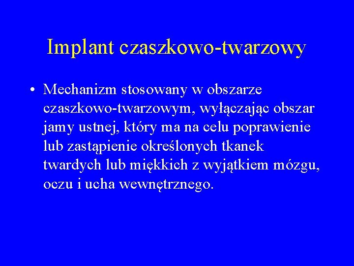 Implant czaszkowo-twarzowy • Mechanizm stosowany w obszarze czaszkowo-twarzowym, wyłączając obszar jamy ustnej, który ma