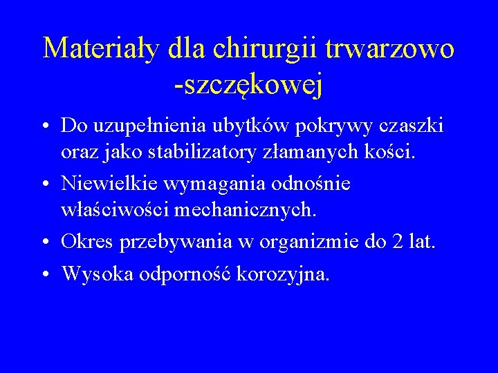 Materiały dla chirurgii trwarzowo -szczękowej • Do uzupełnienia ubytków pokrywy czaszki oraz jako stabilizatory