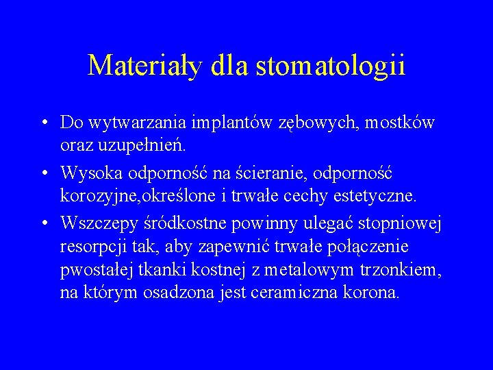 Materiały dla stomatologii • Do wytwarzania implantów zębowych, mostków oraz uzupełnień. • Wysoka odporność