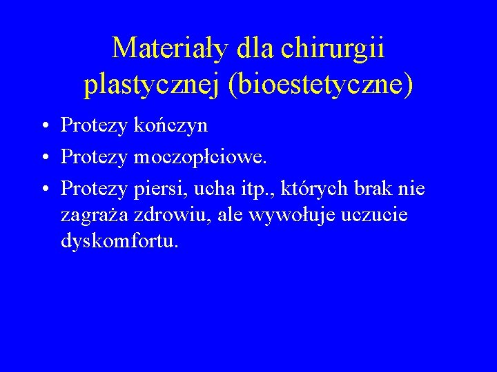 Materiały dla chirurgii plastycznej (bioestetyczne) • Protezy kończyn • Protezy moczopłciowe. • Protezy piersi,