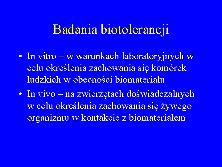 Badania biotolerancji • In vitro – w warunkach laboratoryjnych w celu określenia zachowania się