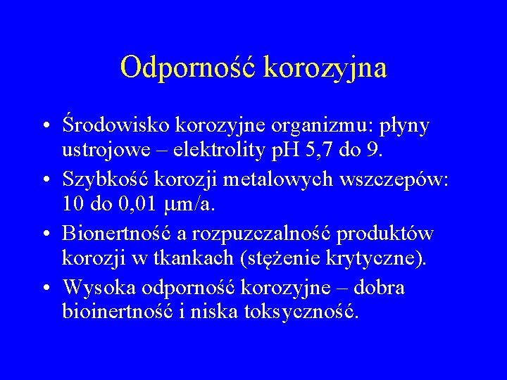 Odporność korozyjna • Środowisko korozyjne organizmu: płyny ustrojowe – elektrolity p. H 5, 7