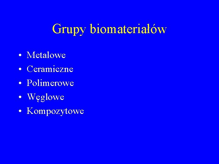 Grupy biomateriałów • • • Metalowe Ceramiczne Polimerowe Węglowe Kompozytowe 