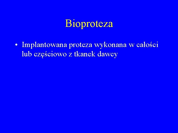 Bioproteza • Implantowana proteza wykonana w całości lub częściowo z tkanek dawcy 