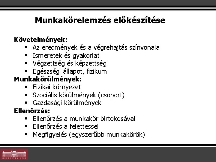 Munkakörelemzés előkészítése Követelmények: § Az eredmények és a végrehajtás színvonala § Ismeretek és gyakorlat