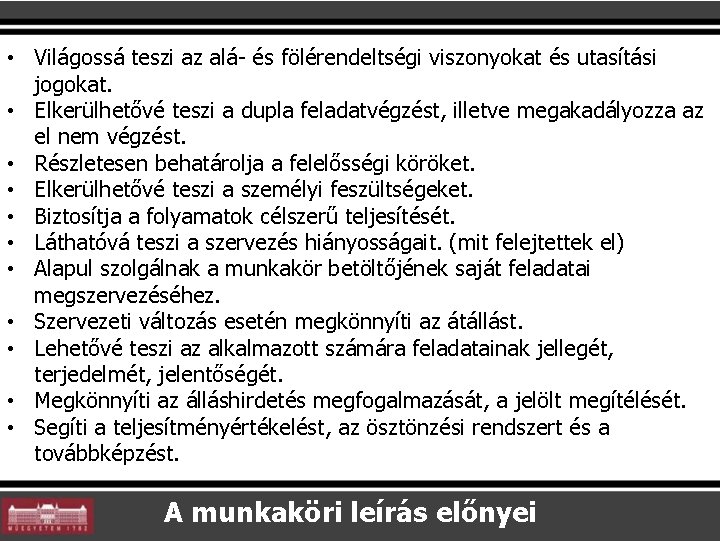 • Világossá teszi az alá- és fölérendeltségi viszonyokat és utasítási jogokat. • Elkerülhetővé • Világossá teszi az alá- és fölérendeltségi viszonyokat és utasítási jogokat. • Elkerülhetővé