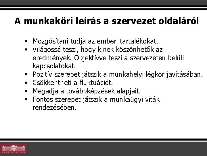 A munkaköri leírás a szervezet oldaláról § Mozgósítani tudja az emberi tartalékokat. § Világossá