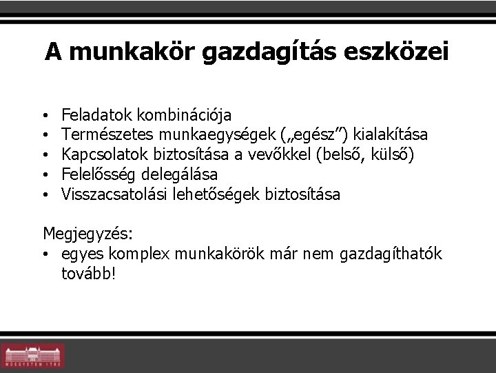 A munkakör gazdagítás eszközei • • • Feladatok kombinációja Természetes munkaegységek („egész”) kialakítása Kapcsolatok