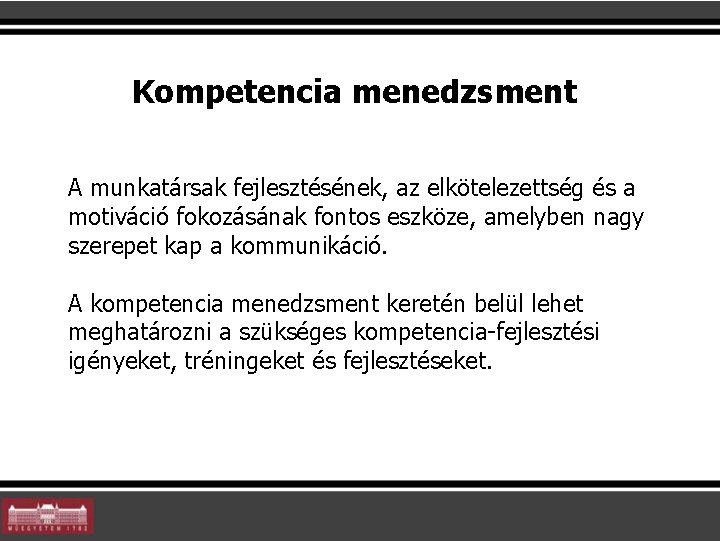 Kompetencia menedzsment A munkatársak fejlesztésének, az elkötelezettség és a motiváció fokozásának fontos eszköze, amelyben