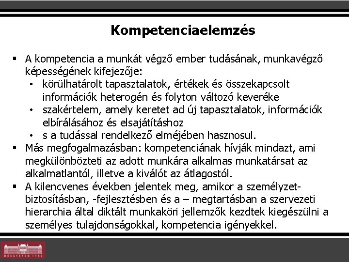 Kompetenciaelemzés § A kompetencia a munkát végző ember tudásának, munkavégző képességének kifejezője: • körülhatárolt Kompetenciaelemzés § A kompetencia a munkát végző ember tudásának, munkavégző képességének kifejezője: • körülhatárolt