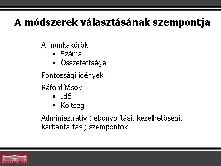 A módszerek választásának szempontja A munkakörök § Száma § Összetettsége Pontossági igények Ráfordítások §