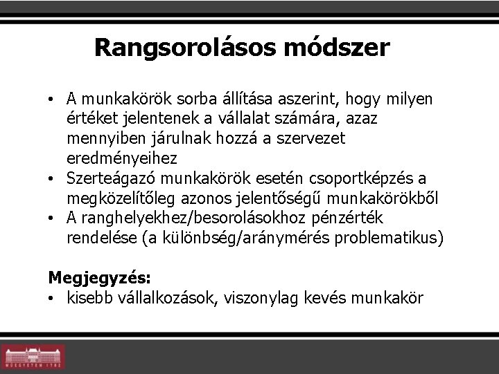 Rangsorolásos módszer • A munkakörök sorba állítása aszerint, hogy milyen értéket jelentenek a vállalat Rangsorolásos módszer • A munkakörök sorba állítása aszerint, hogy milyen értéket jelentenek a vállalat