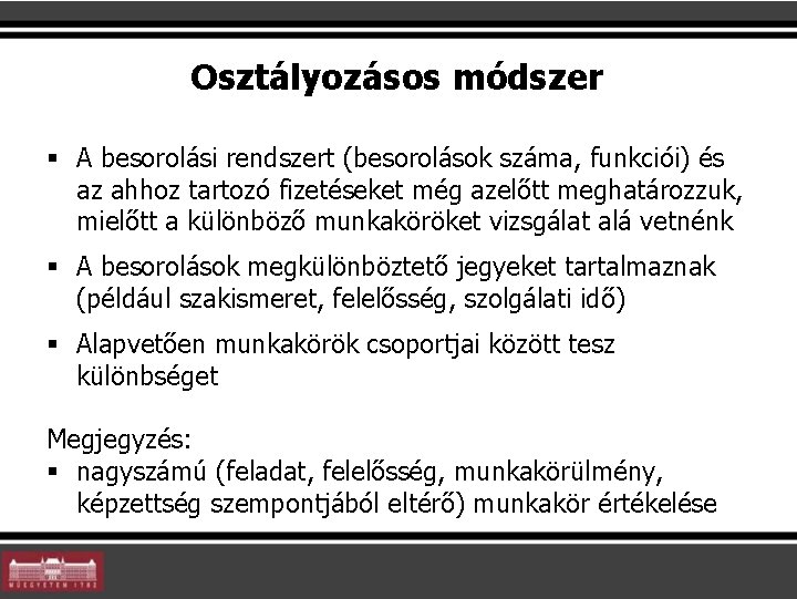 Osztályozásos módszer § A besorolási rendszert (besorolások száma, funkciói) és az ahhoz tartozó fizetéseket Osztályozásos módszer § A besorolási rendszert (besorolások száma, funkciói) és az ahhoz tartozó fizetéseket