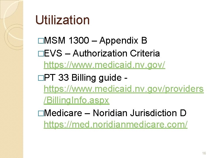 Utilization �MSM 1300 – Appendix B �EVS – Authorization Criteria https: //www. medicaid. nv.