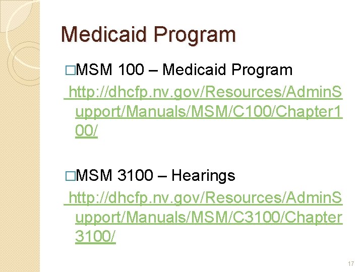 Medicaid Program �MSM 100 – Medicaid Program http: //dhcfp. nv. gov/Resources/Admin. S upport/Manuals/MSM/C 100/Chapter