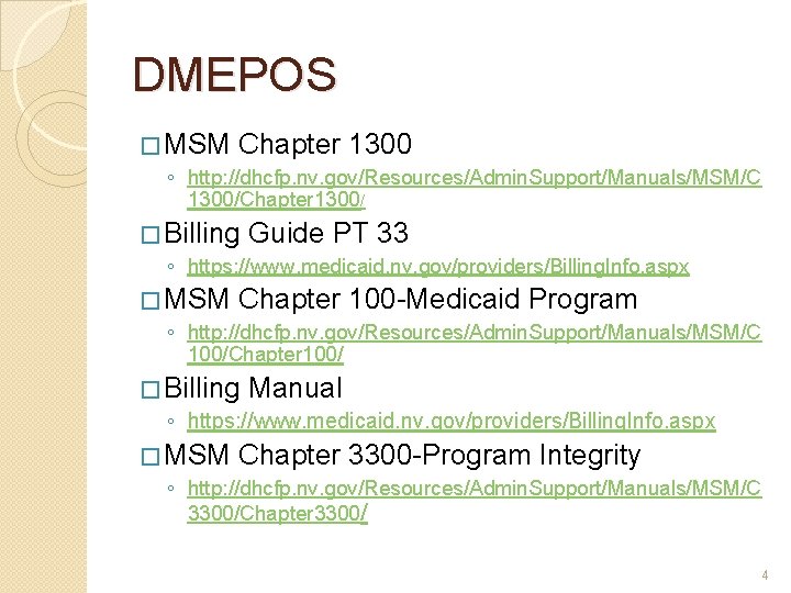 DMEPOS � MSM Chapter 1300 ◦ http: //dhcfp. nv. gov/Resources/Admin. Support/Manuals/MSM/C 1300/Chapter 1300/ �