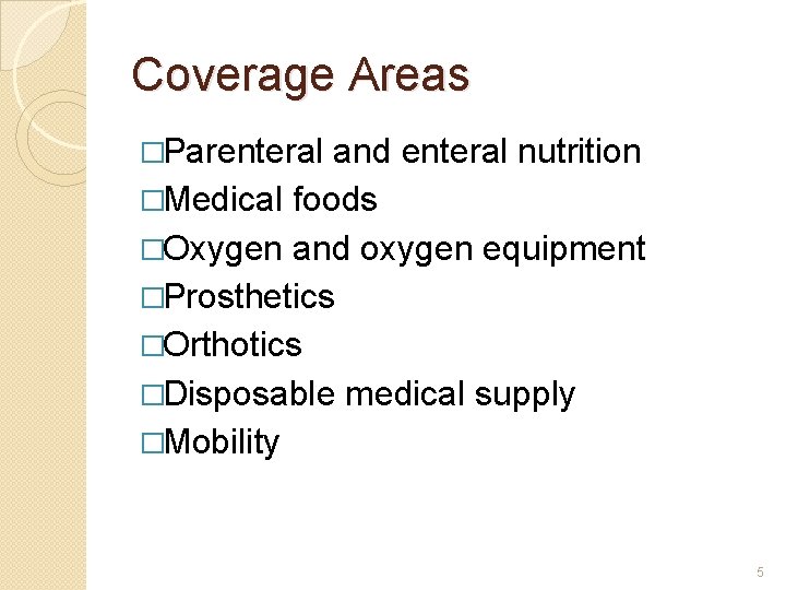 Coverage Areas �Parenteral and enteral nutrition �Medical foods �Oxygen and oxygen equipment �Prosthetics �Orthotics
