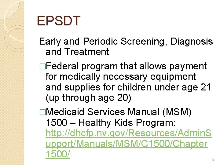 EPSDT Early and Periodic Screening, Diagnosis and Treatment �Federal program that allows payment for