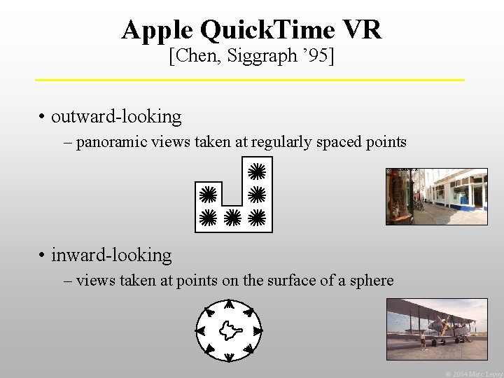 Apple Quick. Time VR [Chen, Siggraph ’ 95] • outward-looking – panoramic views taken