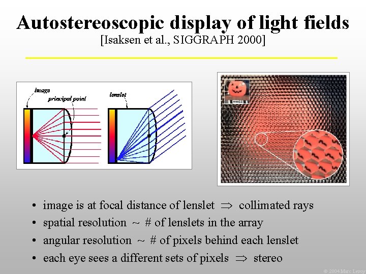 Autostereoscopic display of light fields [Isaksen et al. , SIGGRAPH 2000] • • image