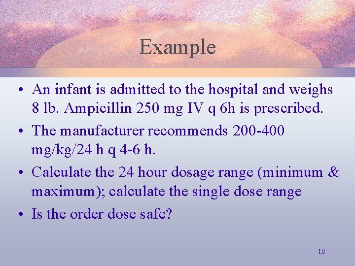 Example • An infant is admitted to the hospital and weighs 8 lb. Ampicillin