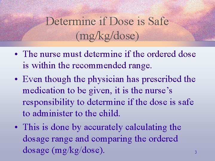 Determine if Dose is Safe (mg/kg/dose) • The nurse must determine if the ordered