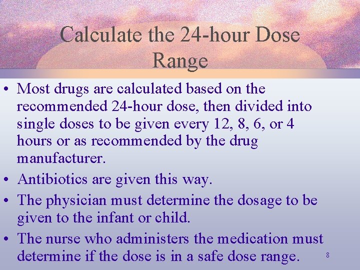 Calculate the 24 -hour Dose Range • Most drugs are calculated based on the