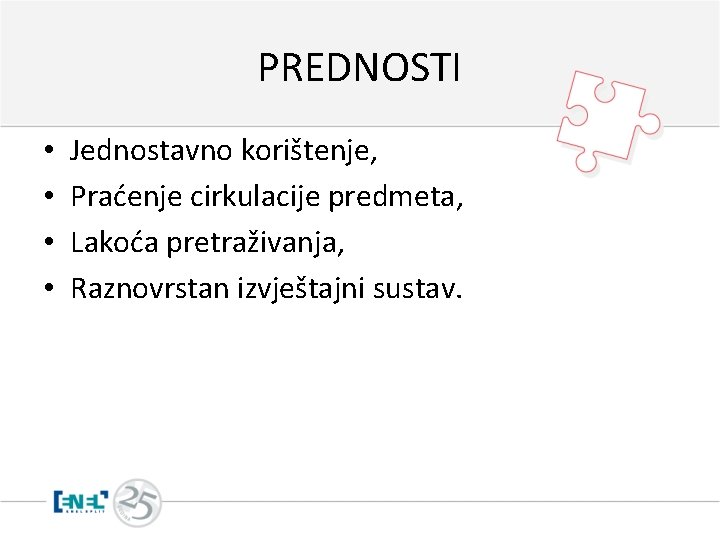 PREDNOSTI • • Jednostavno korištenje, Praćenje cirkulacije predmeta, Lakoća pretraživanja, Raznovrstan izvještajni sustav. 